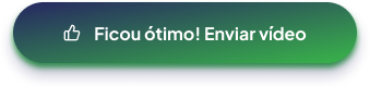 Ficou ótimo! Enviar vídeo